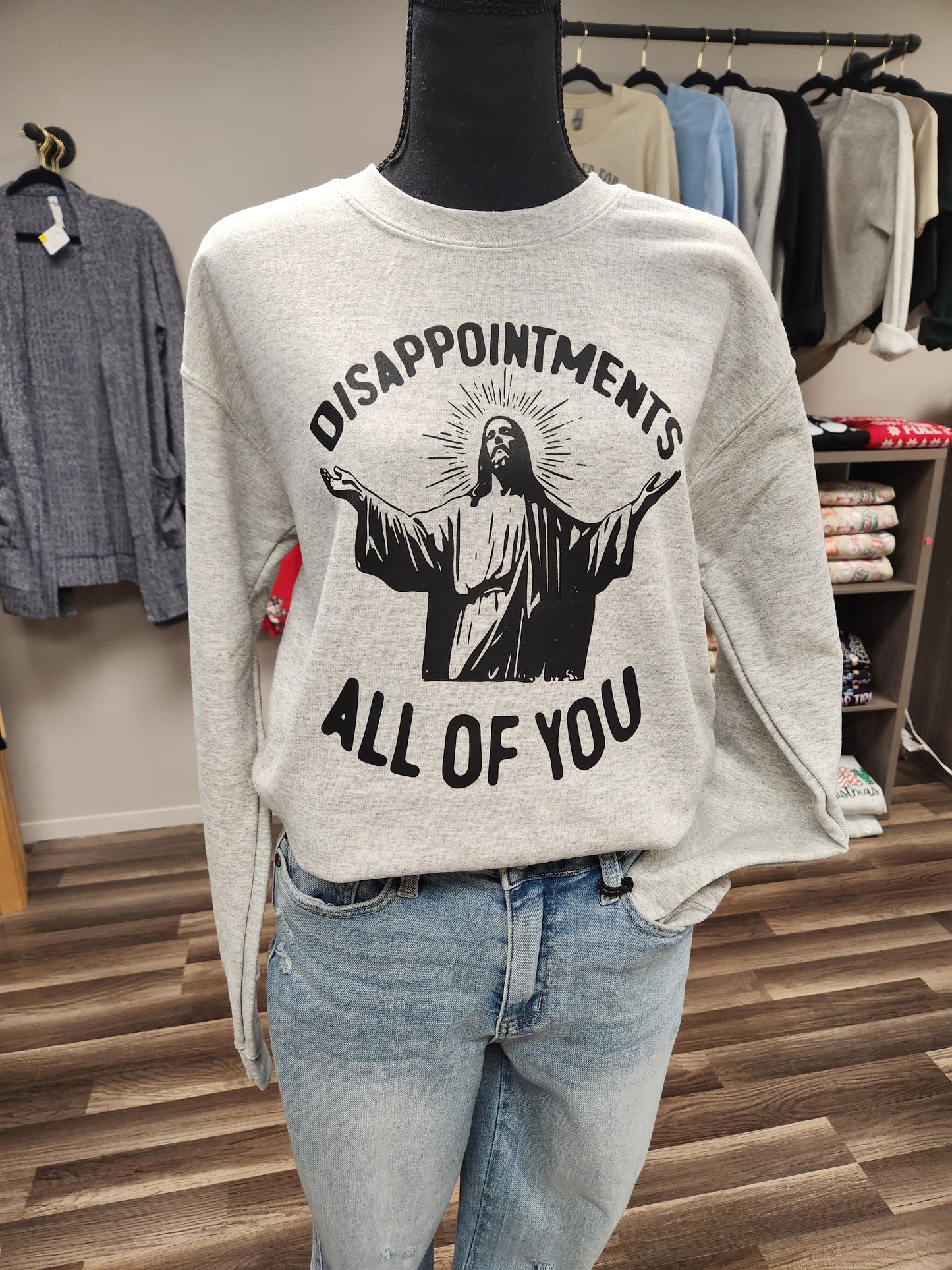 Disappointments all of you sweatshirt