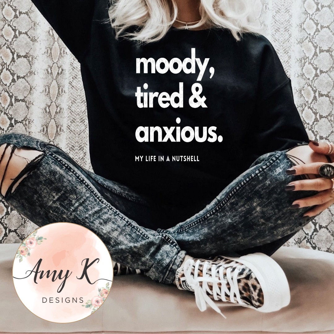 Moody, Tired and Anxious
